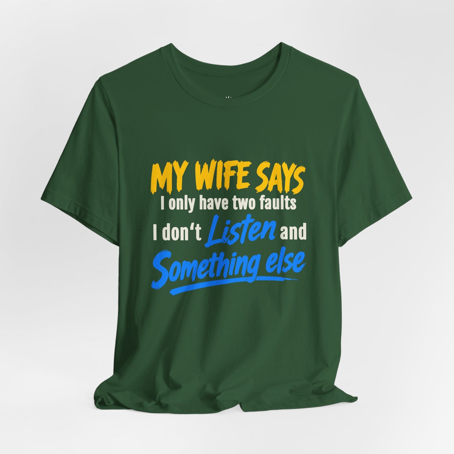 Funny Husband T-Shirt - "My Wife Says I Only Have Two Faults I Don't Listen and Something Else" Graphic Tee
