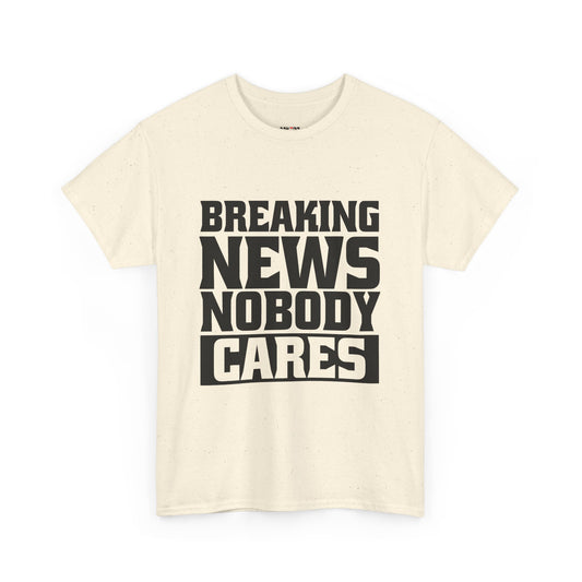 Breaking News Nobody Cares Unisex Cotton T-Shirt