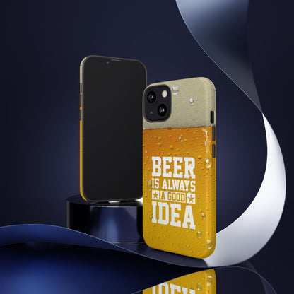 Beer Lovers iPhone Tough Case - "Beer is Always a Good Idea"