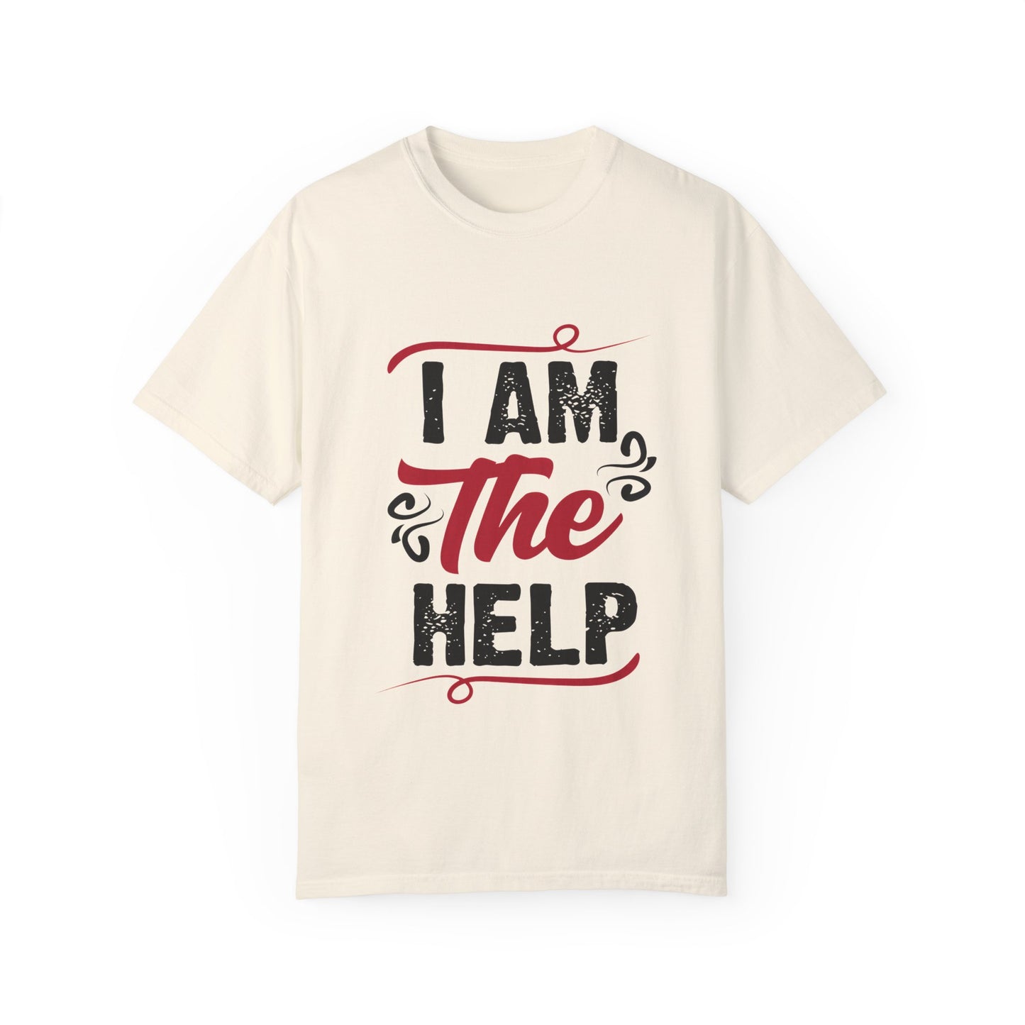 I Am The Help Unisex Garment-Dyed T-Shirt