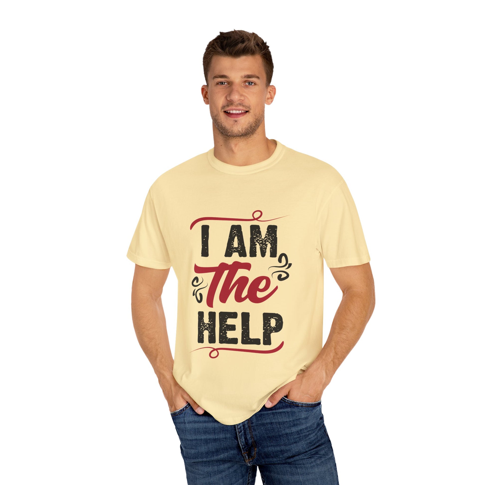 I Am The Help Unisex Garment-Dyed T-Shirt