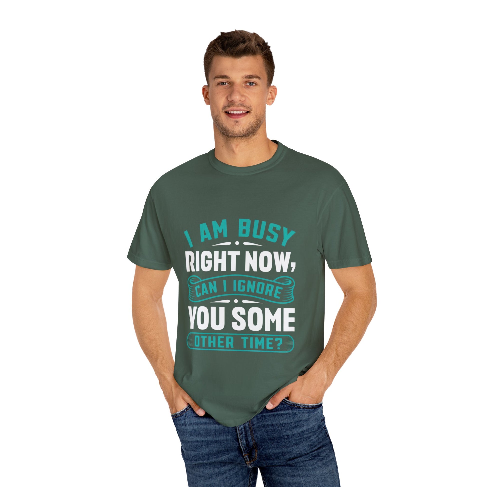 Funny Unisex T-Shirt - 'I Am Busy Right Now, Can I Ignore You Some Other Time?'