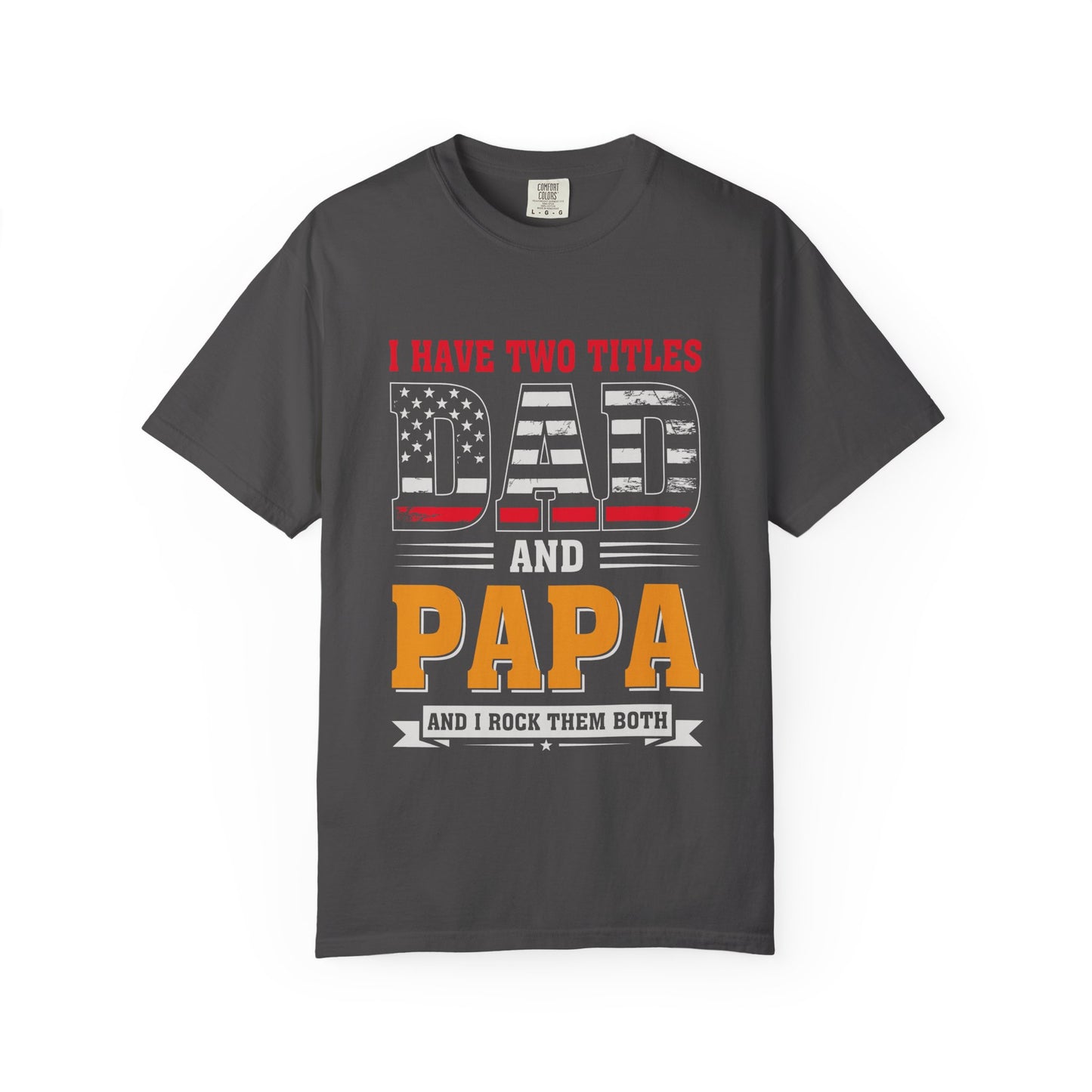 'I Have Two Titles Dad and Papa' Garment-Dyed T-shirt - Perfect for Father's Day and Celebrations