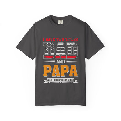 'I Have Two Titles Dad and Papa' Garment-Dyed T-shirt - Perfect for Father's Day and Celebrations