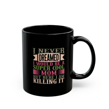 Super Cool Mom Black Mug - Inspiring Coffee Cup Gift for Mothers