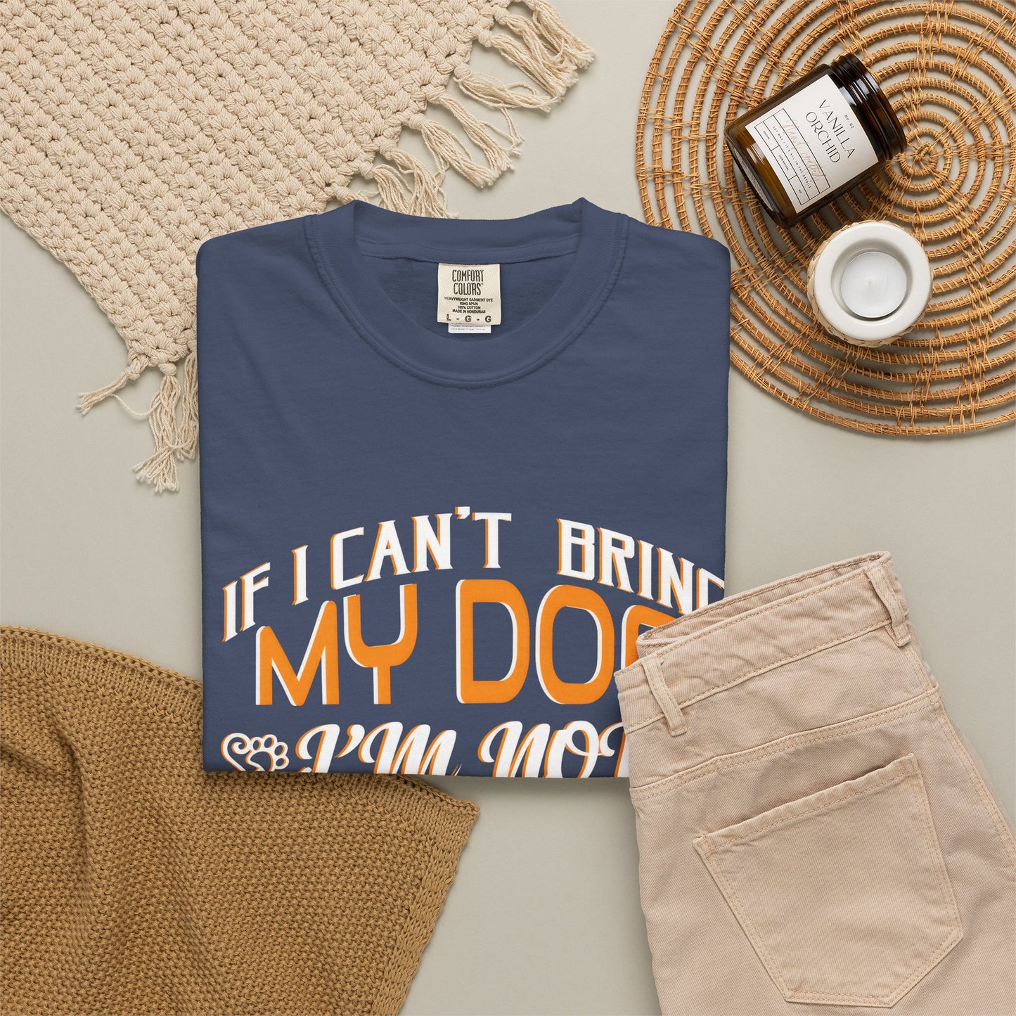 Funny Dog Lover Unisex Garment-Dyed T-Shirt - "If I Can’t Bring My Dog, I’m Not Going"