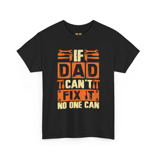 If Dad Can't Fix It, No One Can T-Shirt