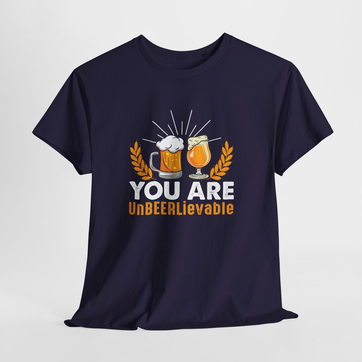 You Are UnBEERLievable - Funny Beer Slogan Tee