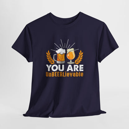 You Are UnBEERLievable - Funny Beer Slogan Tee