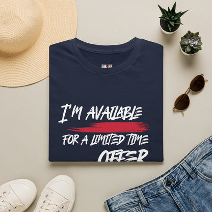 I'm Available For A Limited Time Offer T-Shirt