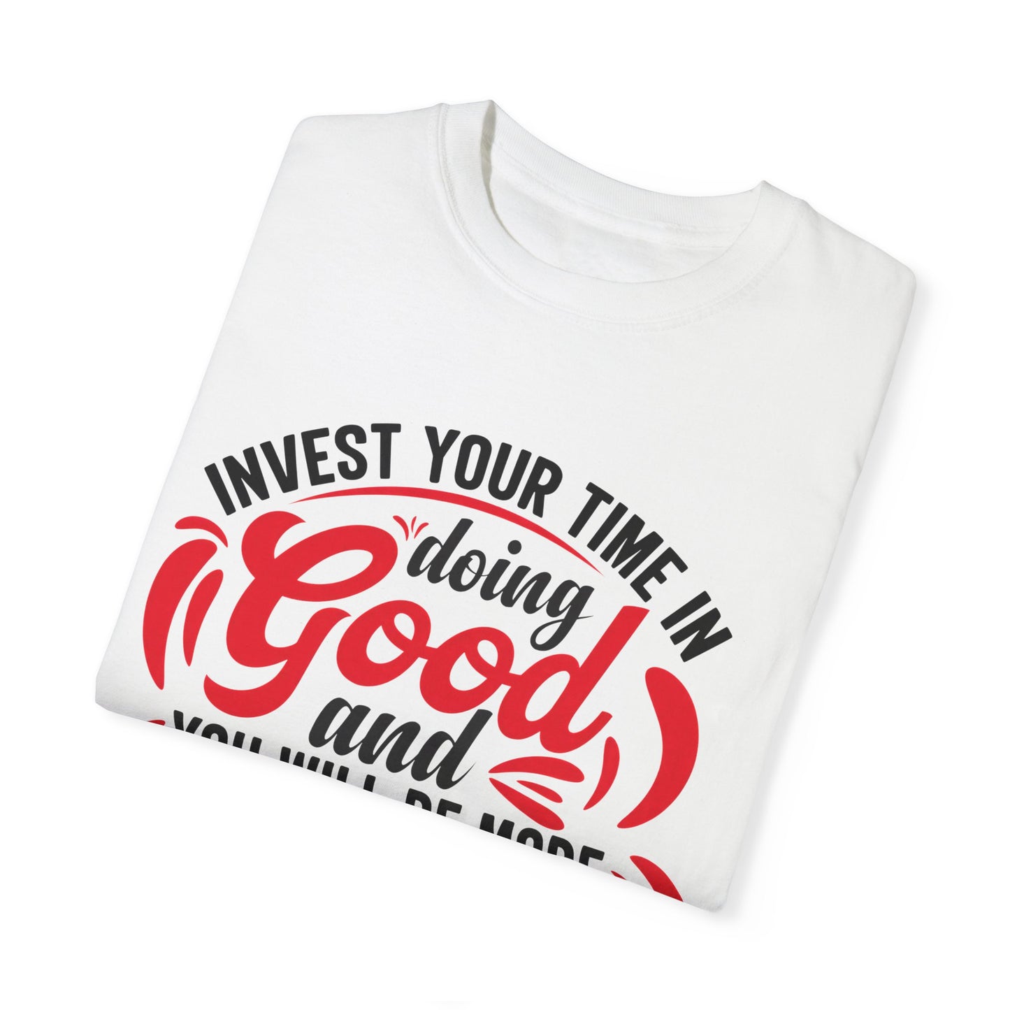 Motivational Unisex Garment-Dyed T-Shirt - 'Invest Your Time in Doing Good'