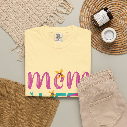 Mom Life T-Shirt - Unisex Garment-Dyed Tee for Mother's Day