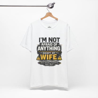 I'm Not Afraid of Anything Except My Wife T-Shirt — Funny Couples Tee