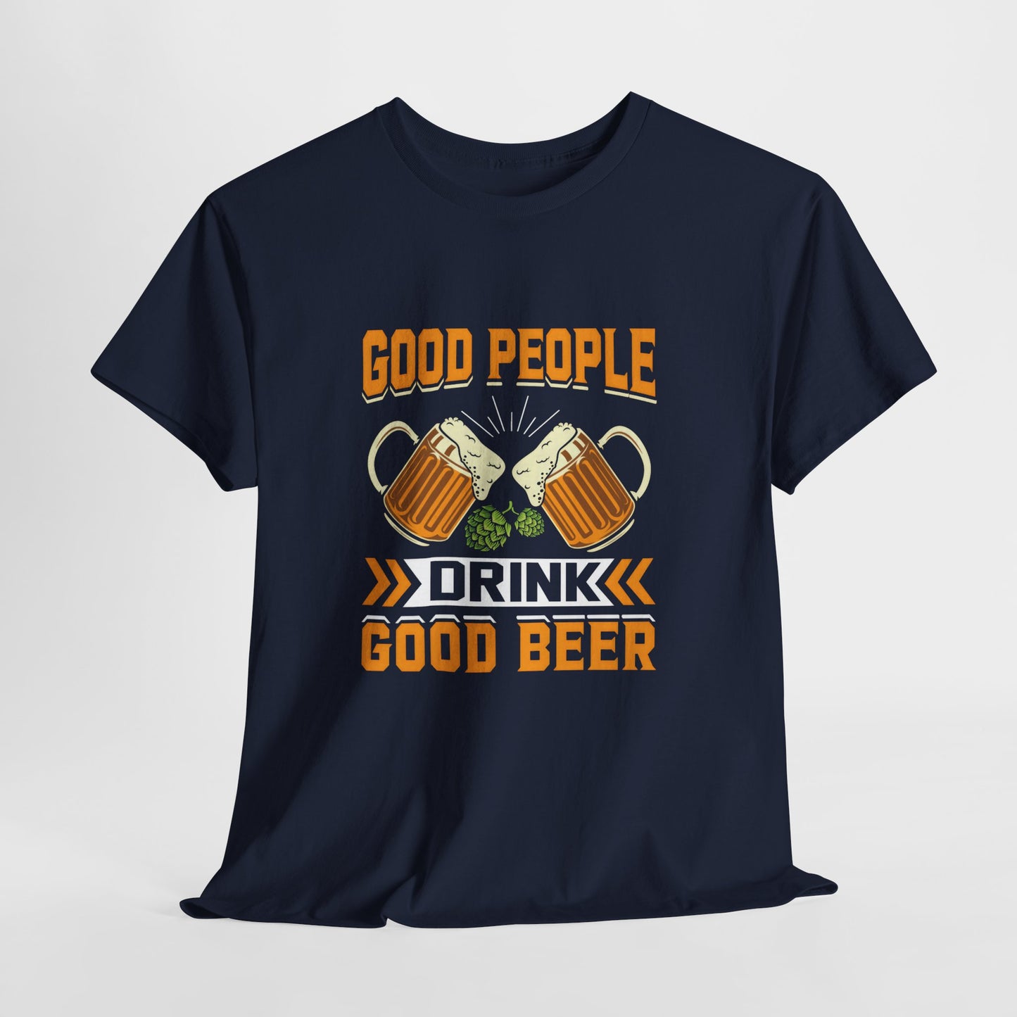Funny Beer Slogan Tee, Good People Drink Good Beer