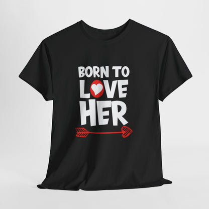 Born To Love Her Tee, Romantic Valentine T-Shirt for Couples  A part