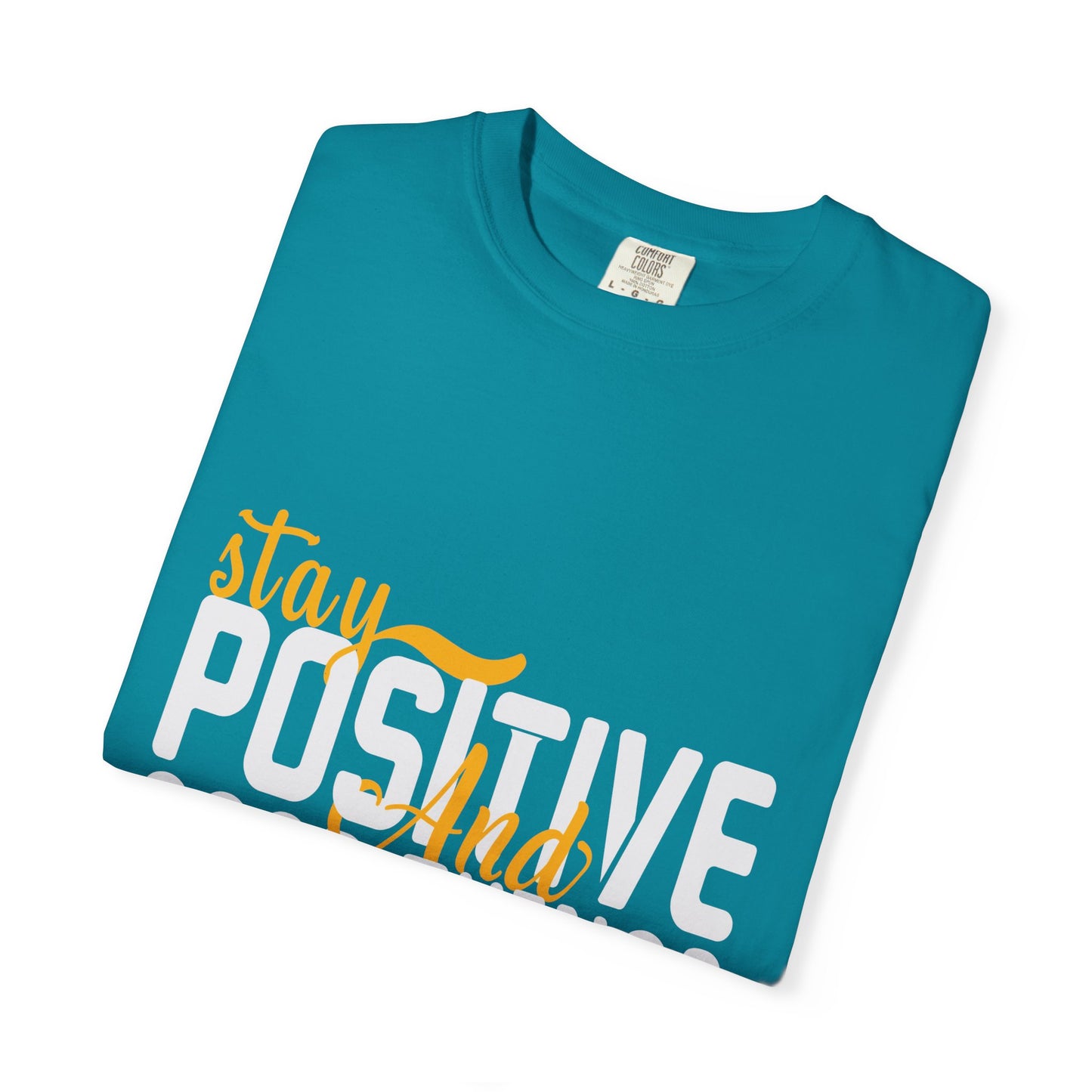 Stay Positive T-Shirt - Unisex Garment-Dyed Tee for Motivational Style