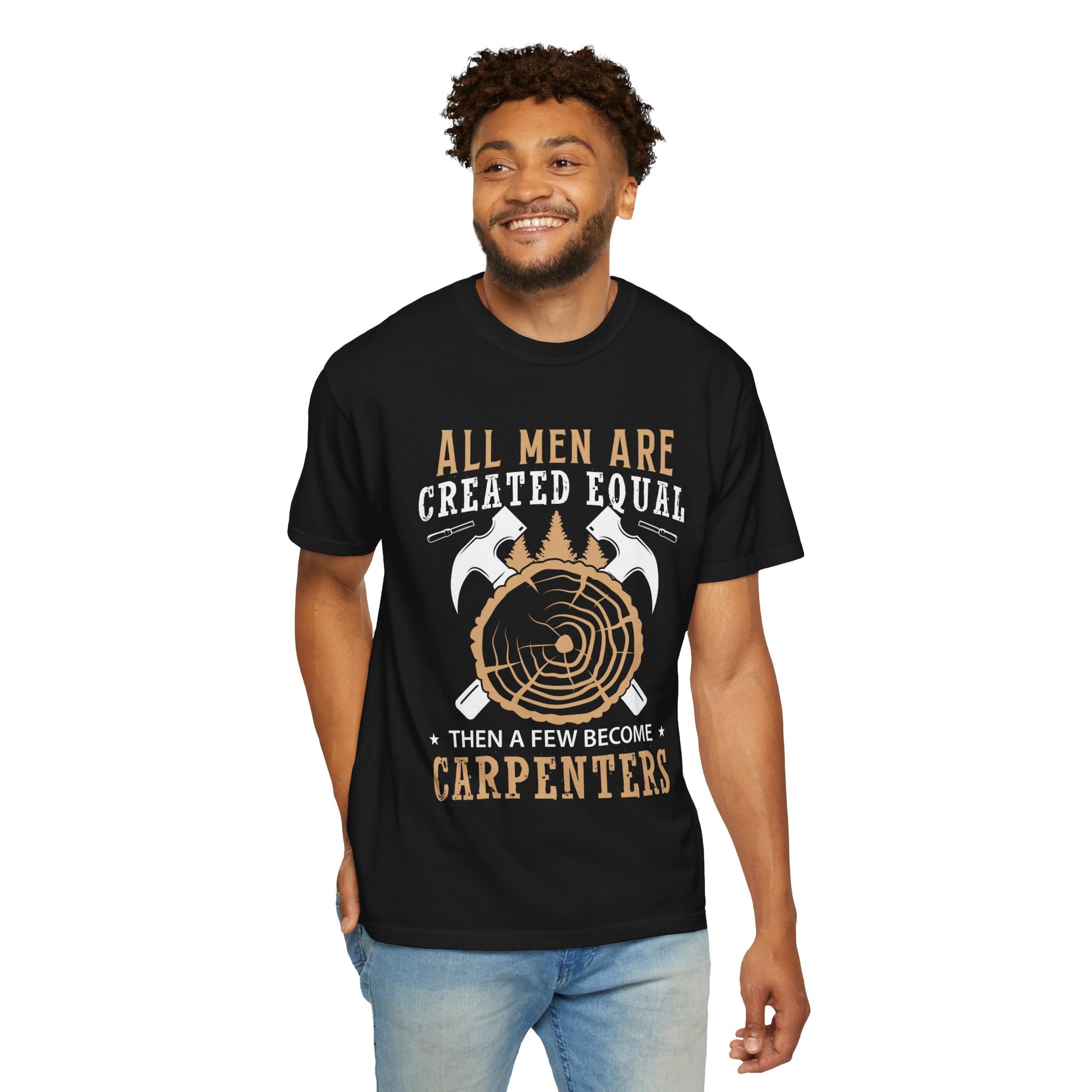 All Men Are Created Equal Carpenter T-Shirt - Unisex Garment-Dyed Tee for Woodworkers