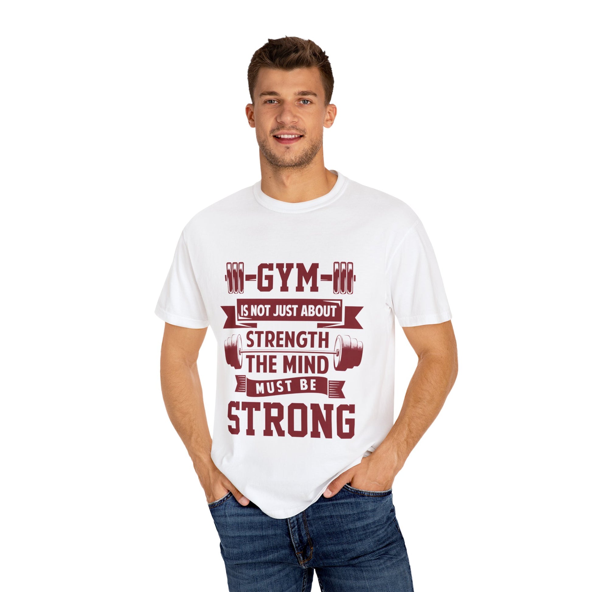 Unisex Gym Strength T-Shirt - "Gym is Not Just About Strength, The Mind Must Be Strong"