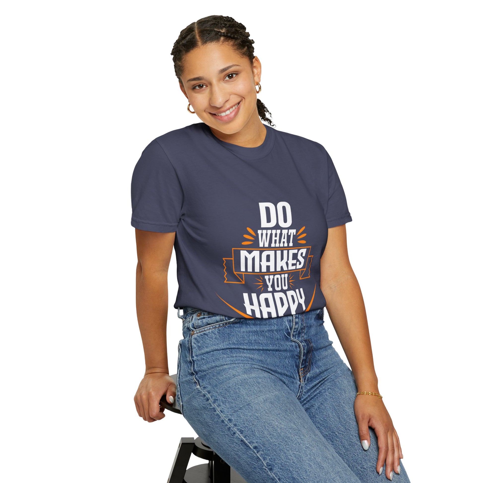 Do What Makes You Happy Unisex Garment-Dyed T-Shirt - Inspirational Tee for Everyday Comfort