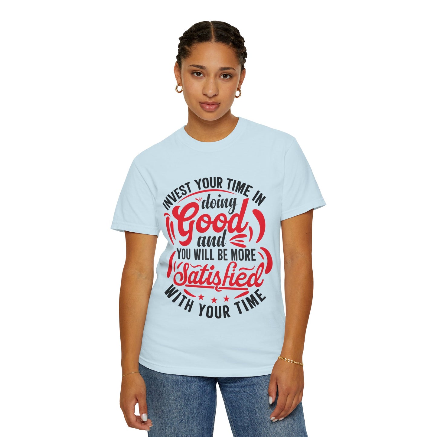 Motivational Unisex Garment-Dyed T-Shirt - 'Invest Your Time in Doing Good'