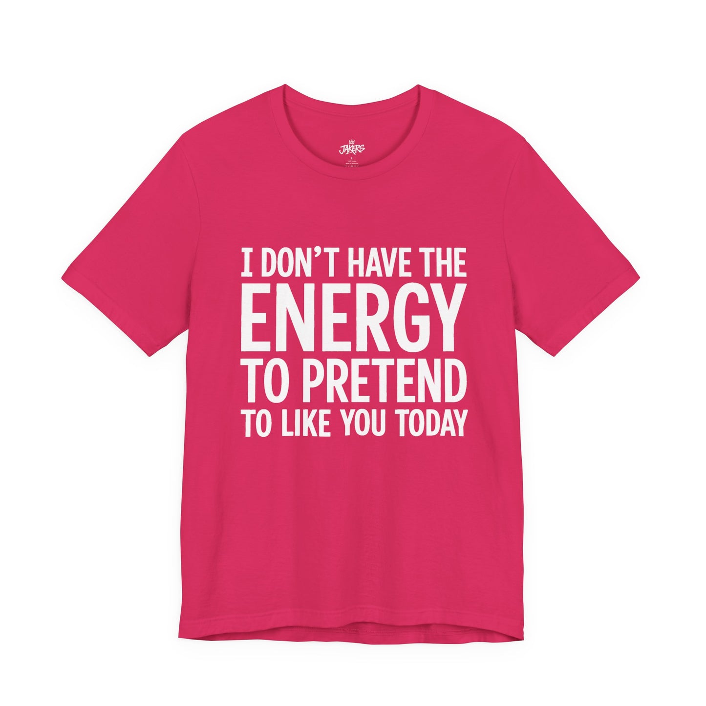 Funny Statement Tee - "I Don't Have the Energy to Pretend to Like You Today" Cotton T-Shirt