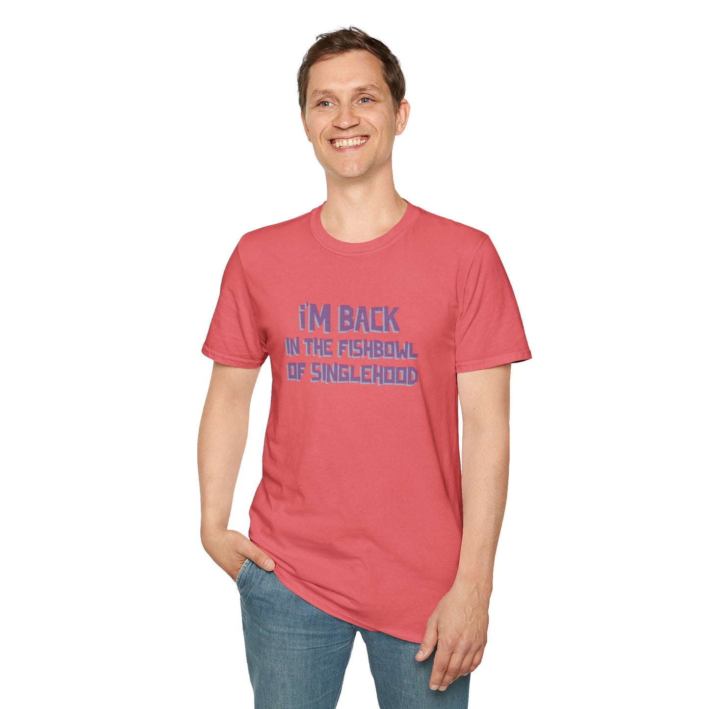 I'm Back In The Fishbowl Of Singlehood Unisex Softstyle T-Shirt