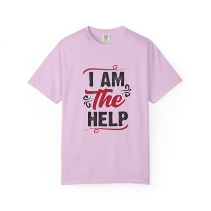 I Am The Help Unisex Garment-Dyed T-Shirt