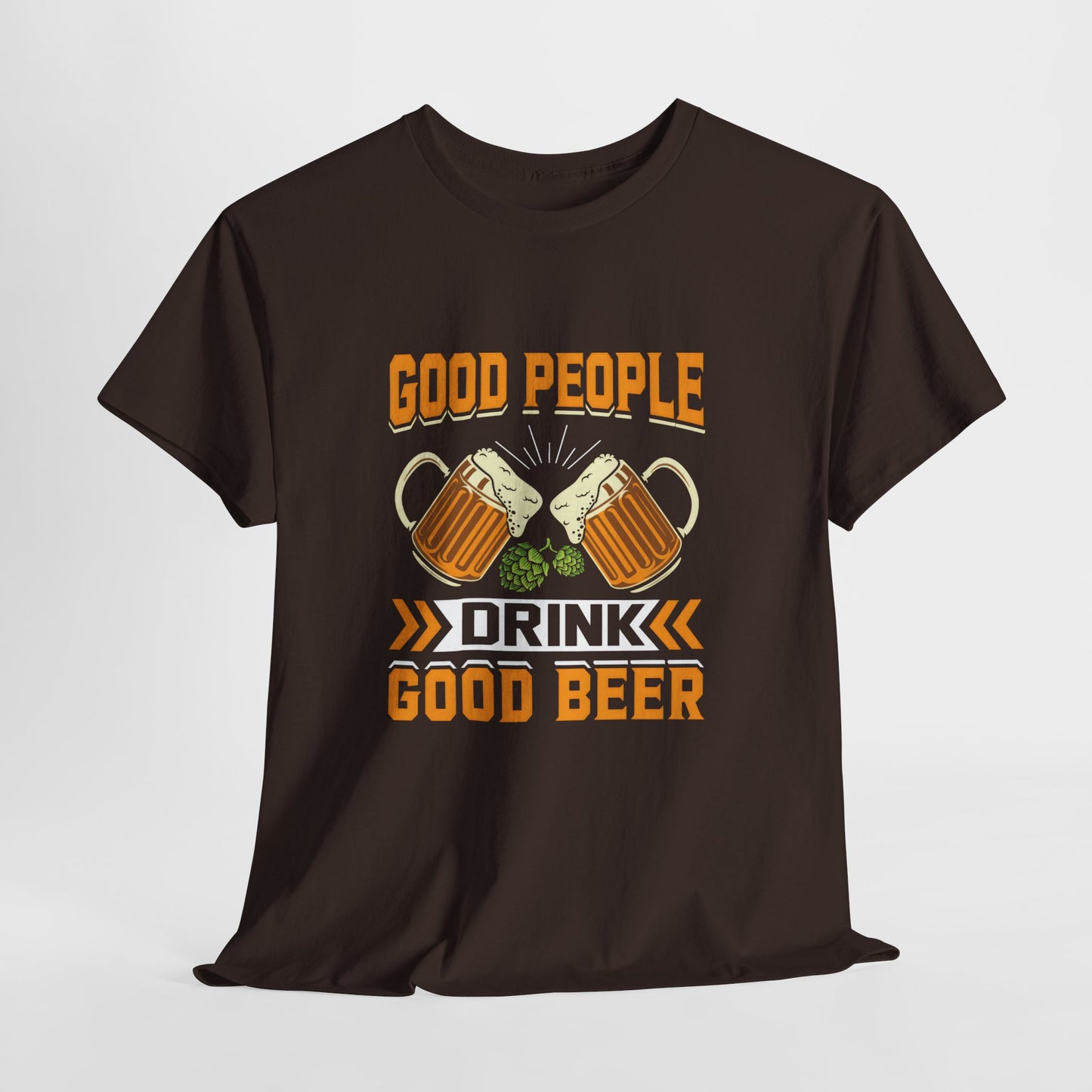 Funny Beer Slogan Tee, Good People Drink Good Beer