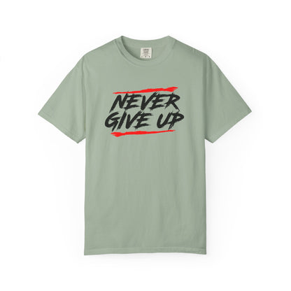 Never Give Up Motivational Unisex T-Shirt - Garment-Dyed for Comfort