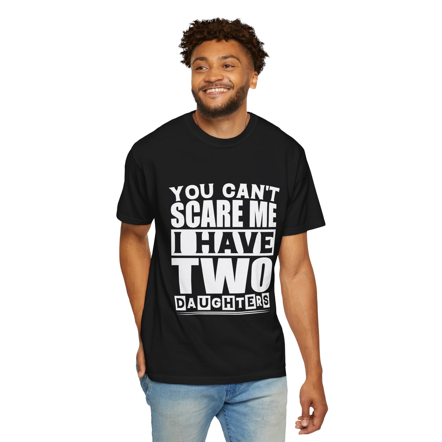 Funny Unisex T-Shirt, You Can't Scare Me, I Have Two Daughters