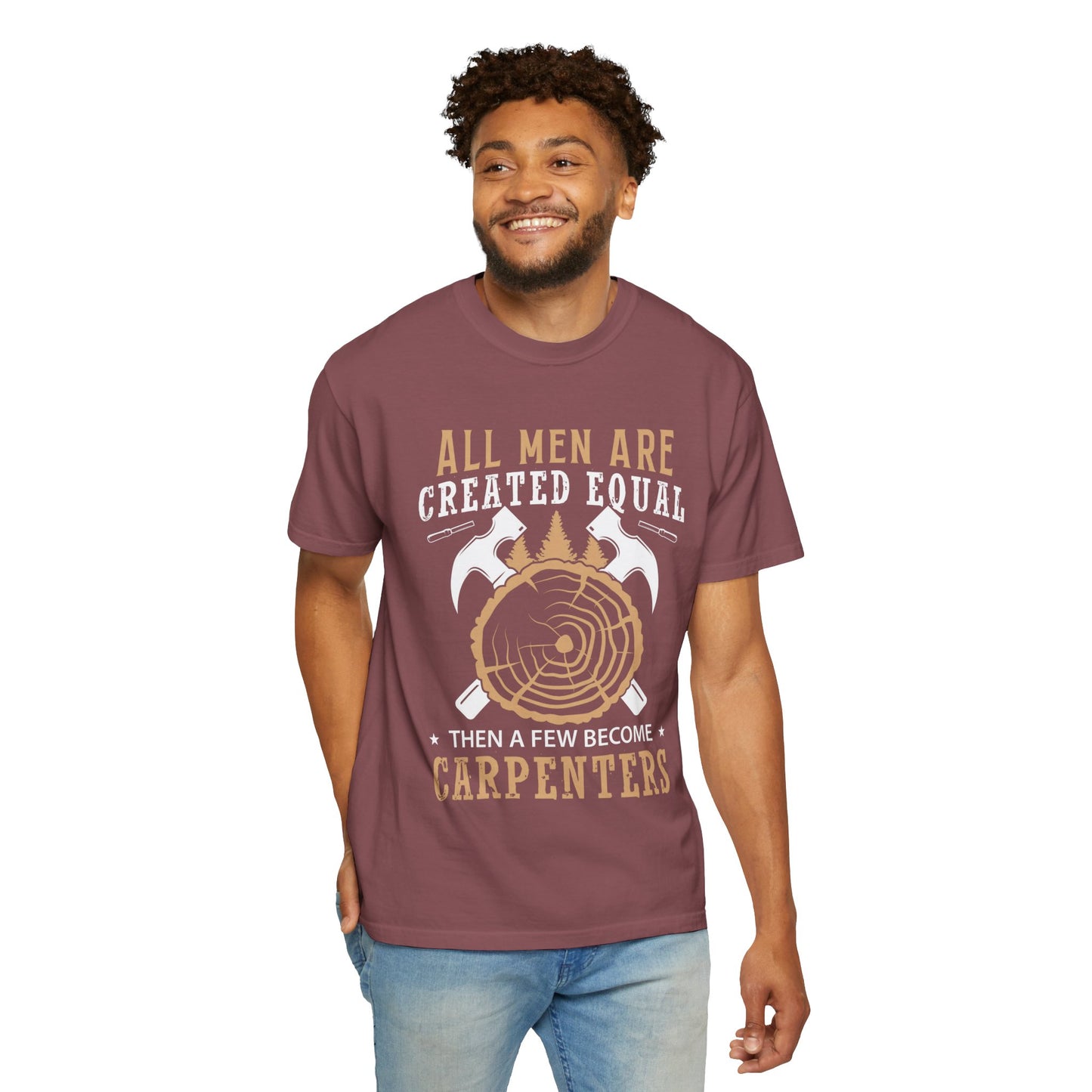 All Men Are Created Equal Carpenter T-Shirt - Unisex Garment-Dyed Tee for Woodworkers