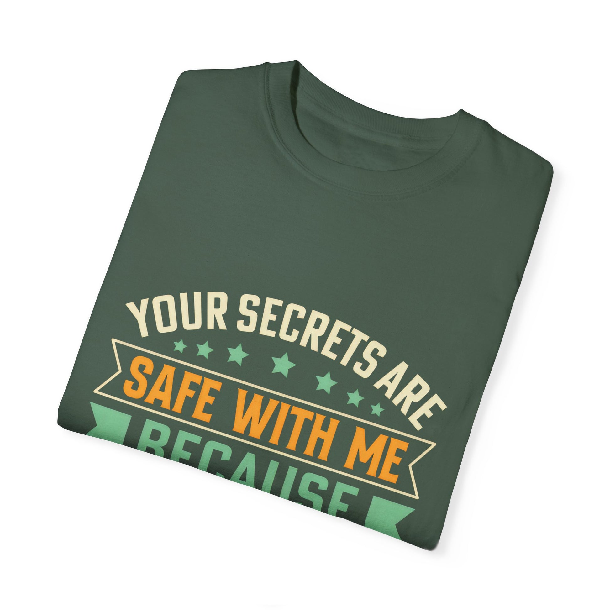 Funny Unisex Garment-Dyed T-Shirt - "Your Secrets Are Safe With Me"