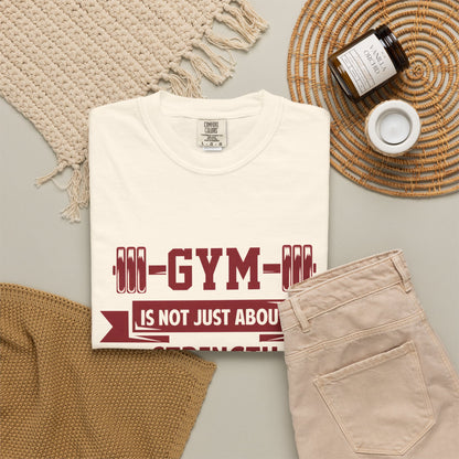 Unisex Gym Strength T-Shirt - "Gym is Not Just About Strength, The Mind Must Be Strong"