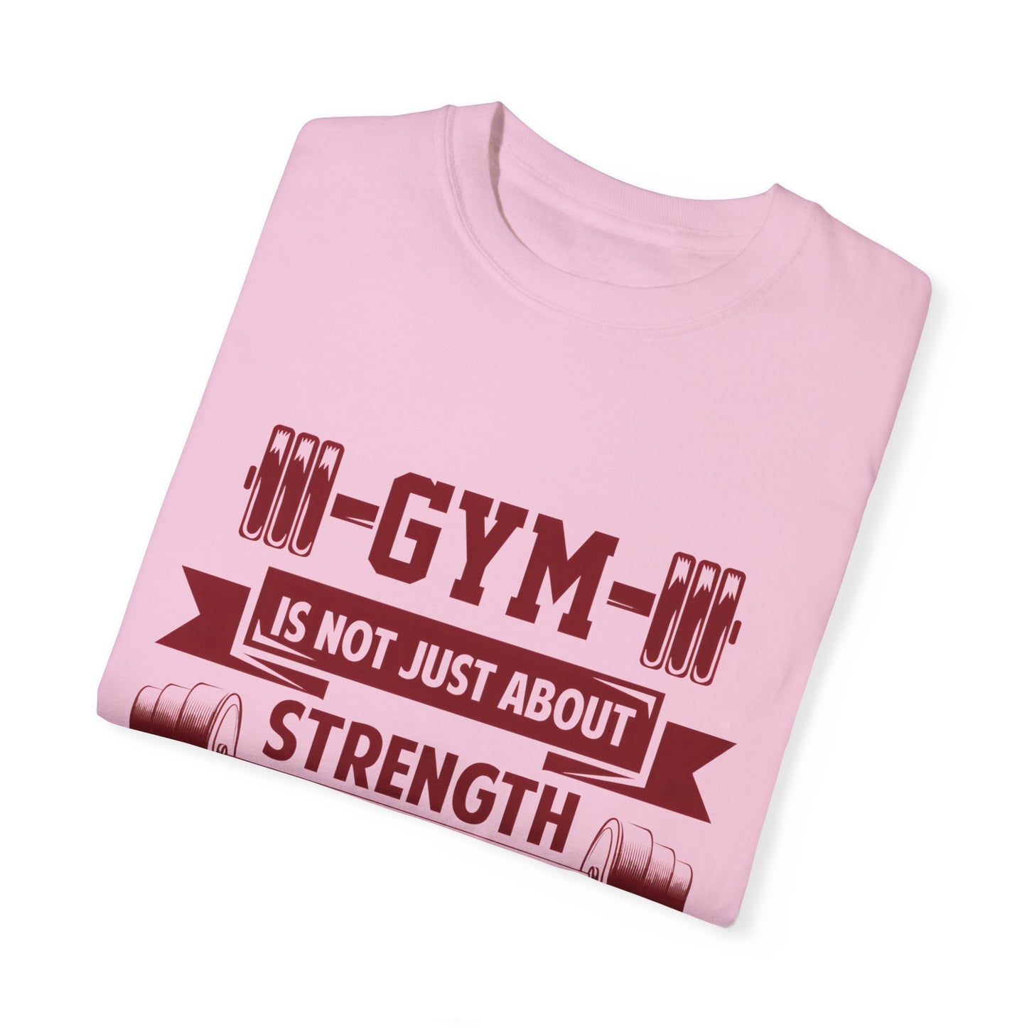 Unisex Gym Strength T-Shirt - "Gym is Not Just About Strength, The Mind Must Be Strong"