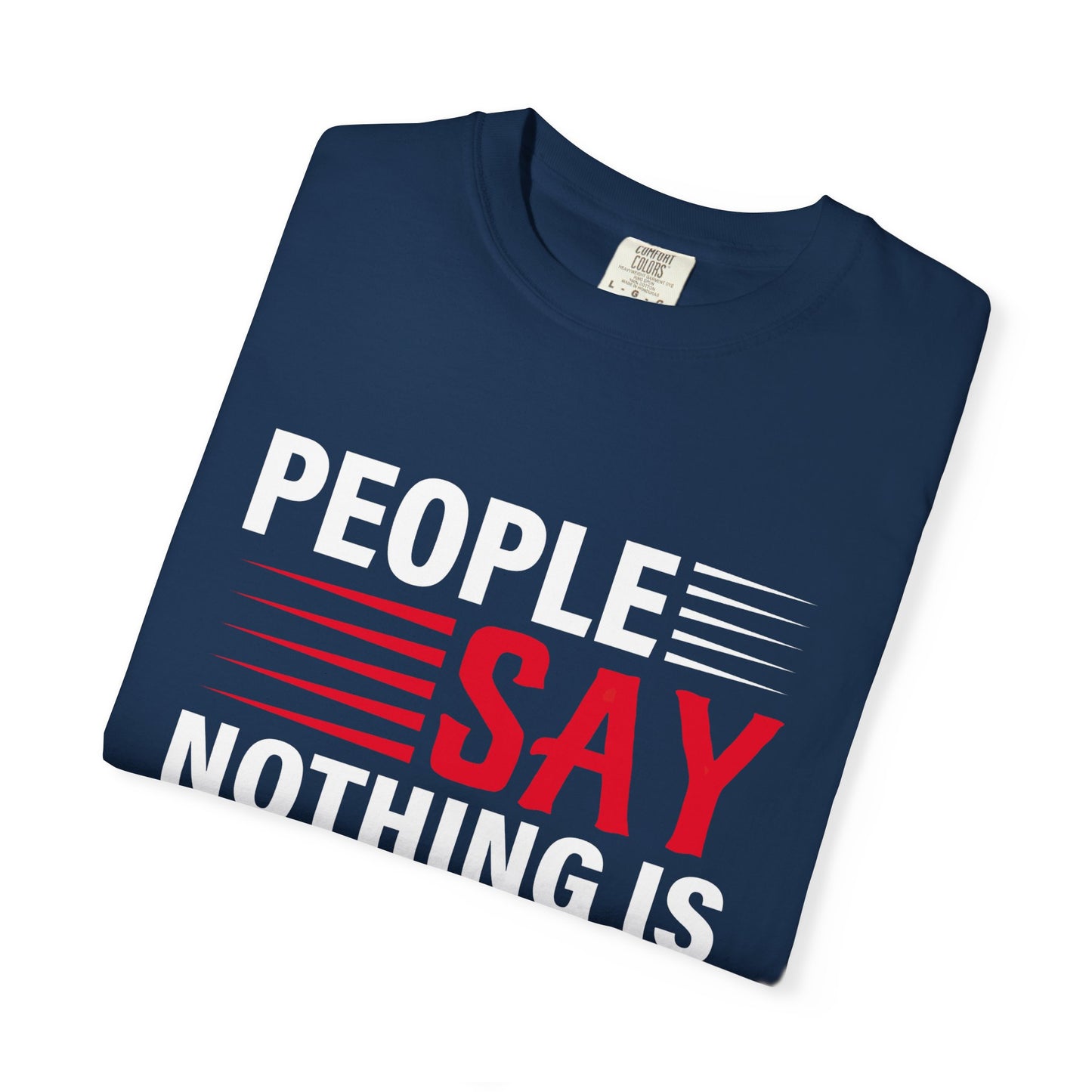 People Say Nothing Is Impossible T-shirt - Funny Casual Wear