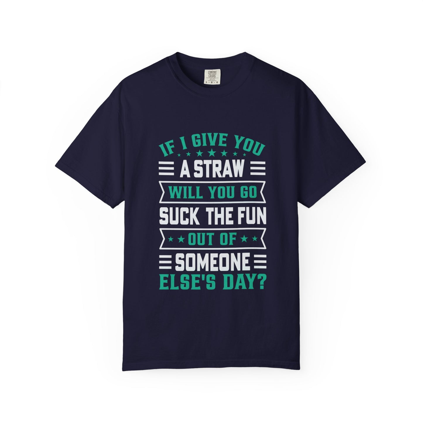 Suck the Fun Out of Someone Else's Day? - Sarcastic Unisex Garment-Dyed T-shirt