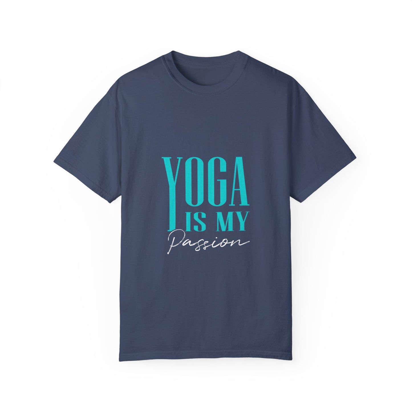 Yoga Is My Passion Unisex Garment-Dyed T-Shirt