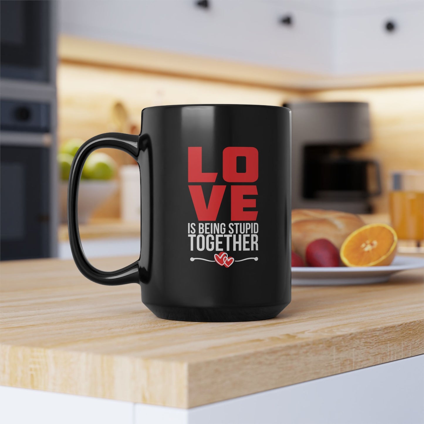 Love is Being Stupid Together Black Mug, 11oz, 15oz
