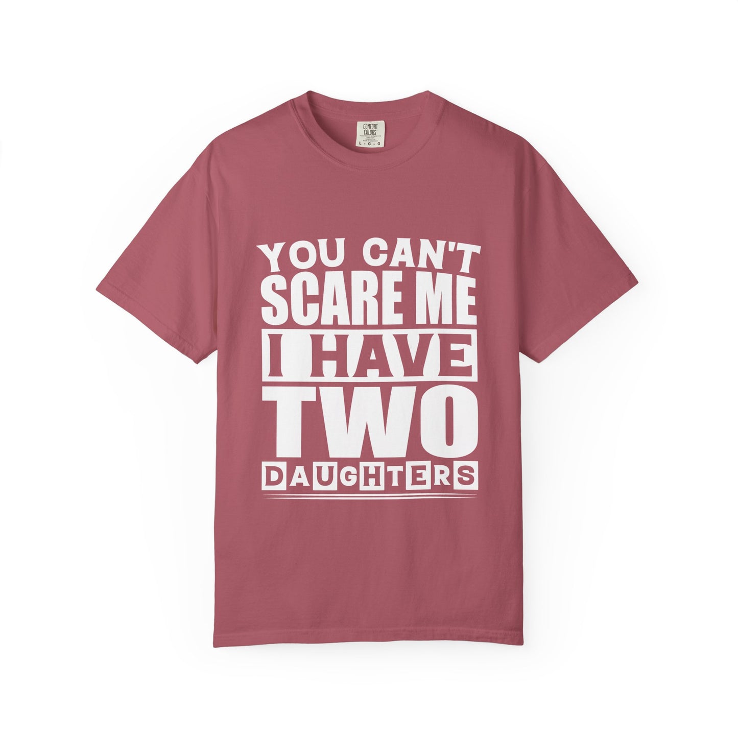 Funny Unisex T-Shirt, You Can't Scare Me, I Have Two Daughters