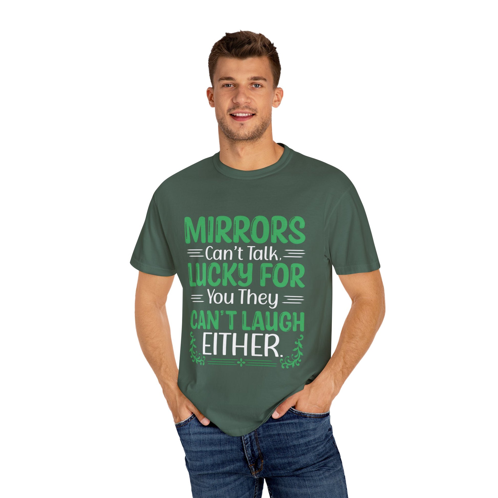 Funny Unisex T-shirt: Mirrors Can’t Talk, Lucky for You They Can’t Laugh Either