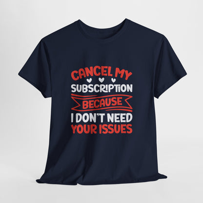 Cancel My Subscription T-Shirt - Sarcastic Graphic Tee