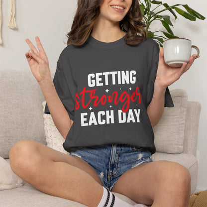 "Getting Stronger Each Day" - Unisex Motivational T-Shirt -
