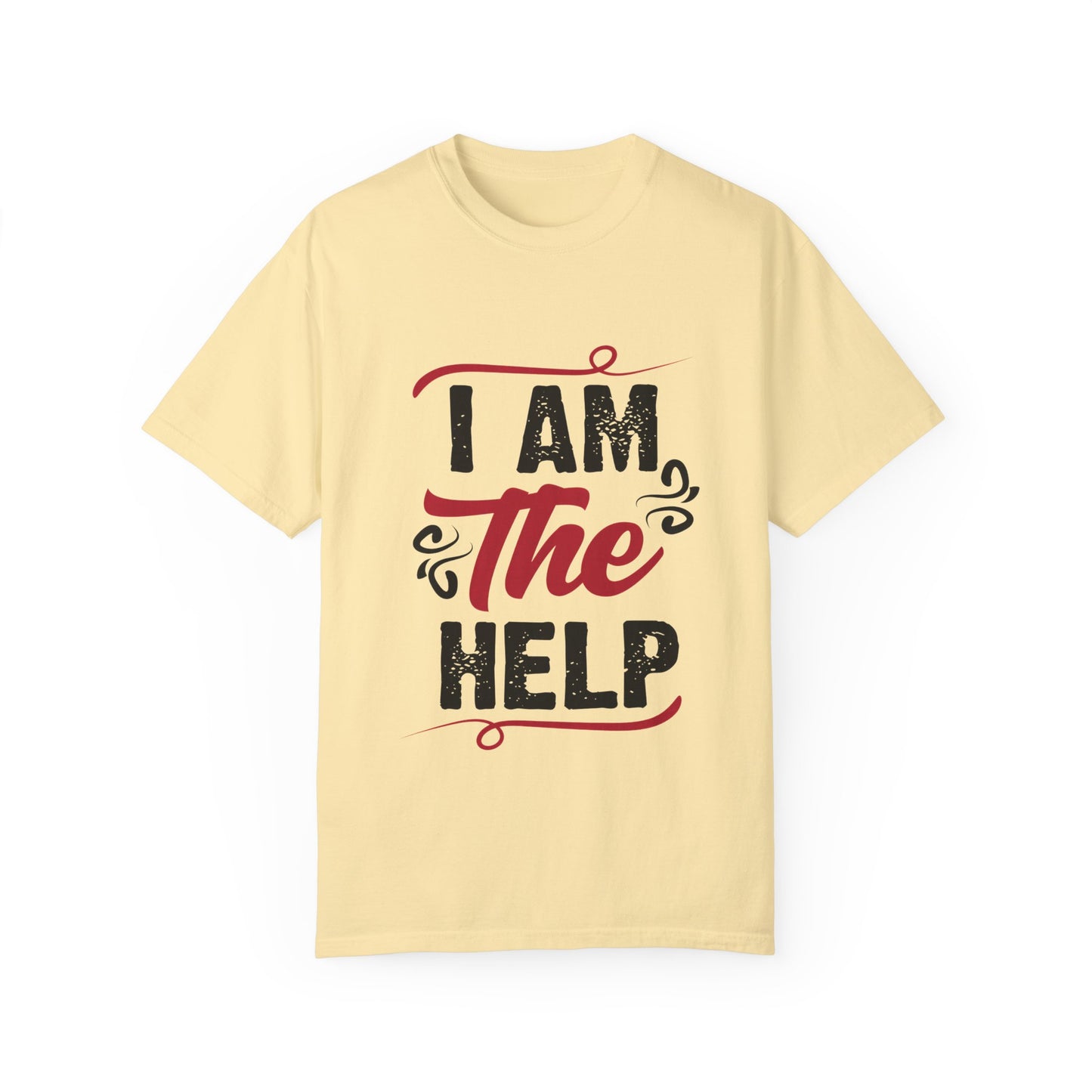 I Am The Help Unisex Garment-Dyed T-Shirt
