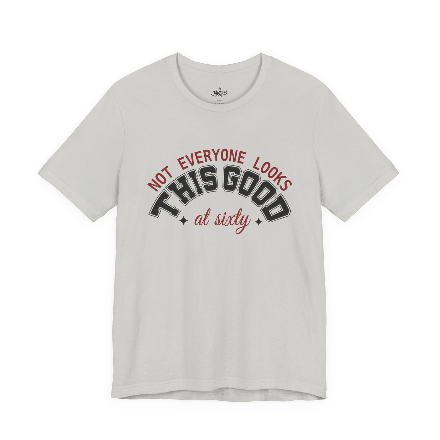 "Not Everyone Looks This Good" Funny Birthday T-Shirt