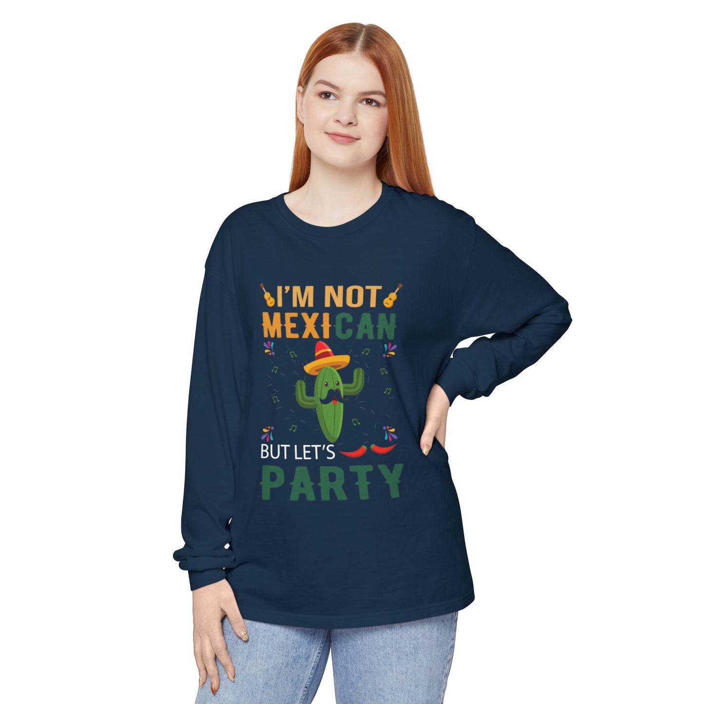 Funny Unisex Long Sleeve T-Shirt - "I’m Not Mexican But Let’s Party"