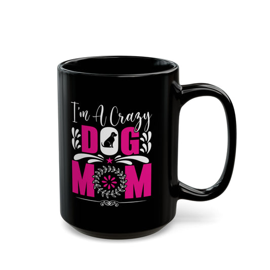 Crazy Dog Mom Mug - Perfect Gift for Pet Lovers - 11oz & 15oz Black Ceramic