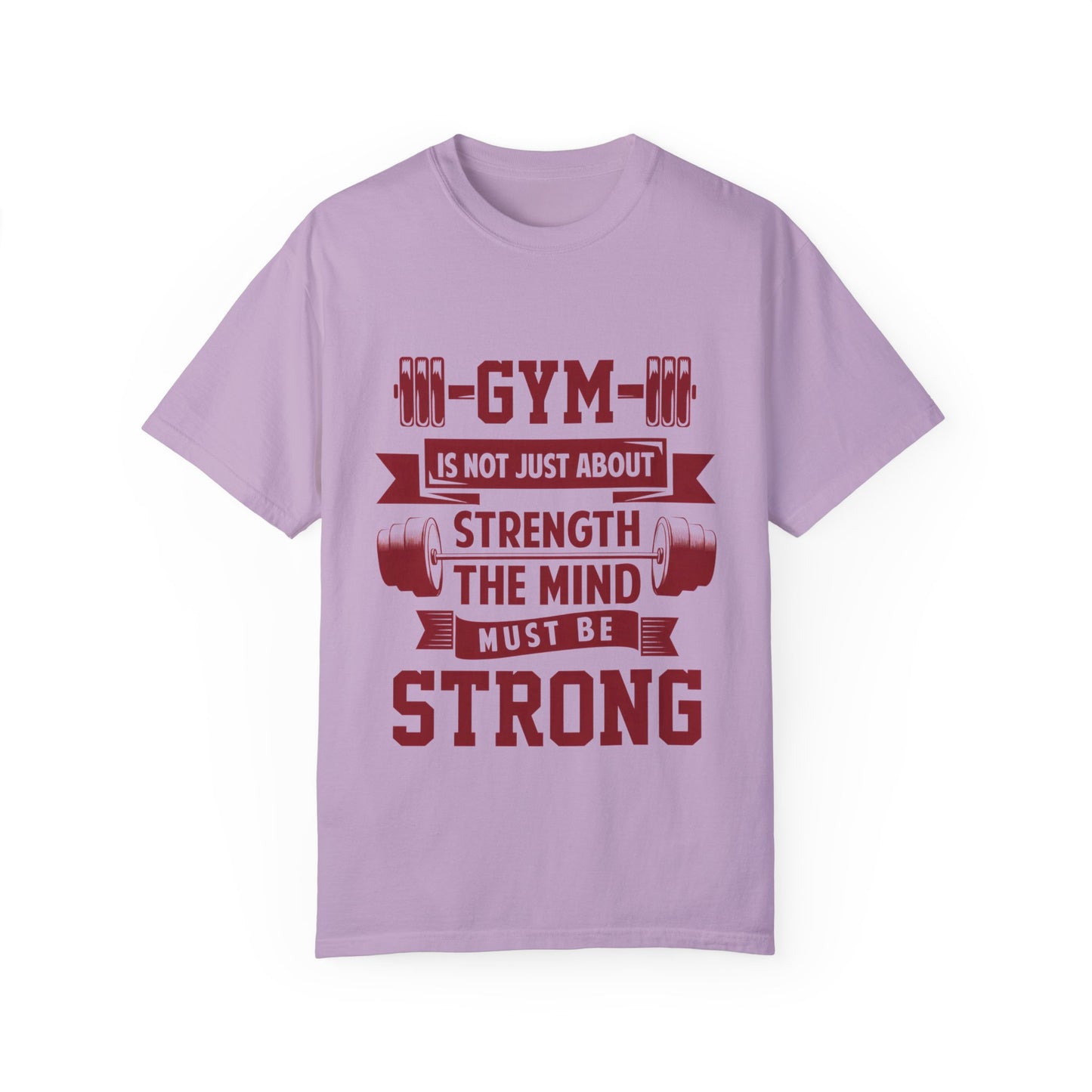 Unisex Gym Strength T-Shirt - "Gym is Not Just About Strength, The Mind Must Be Strong"
