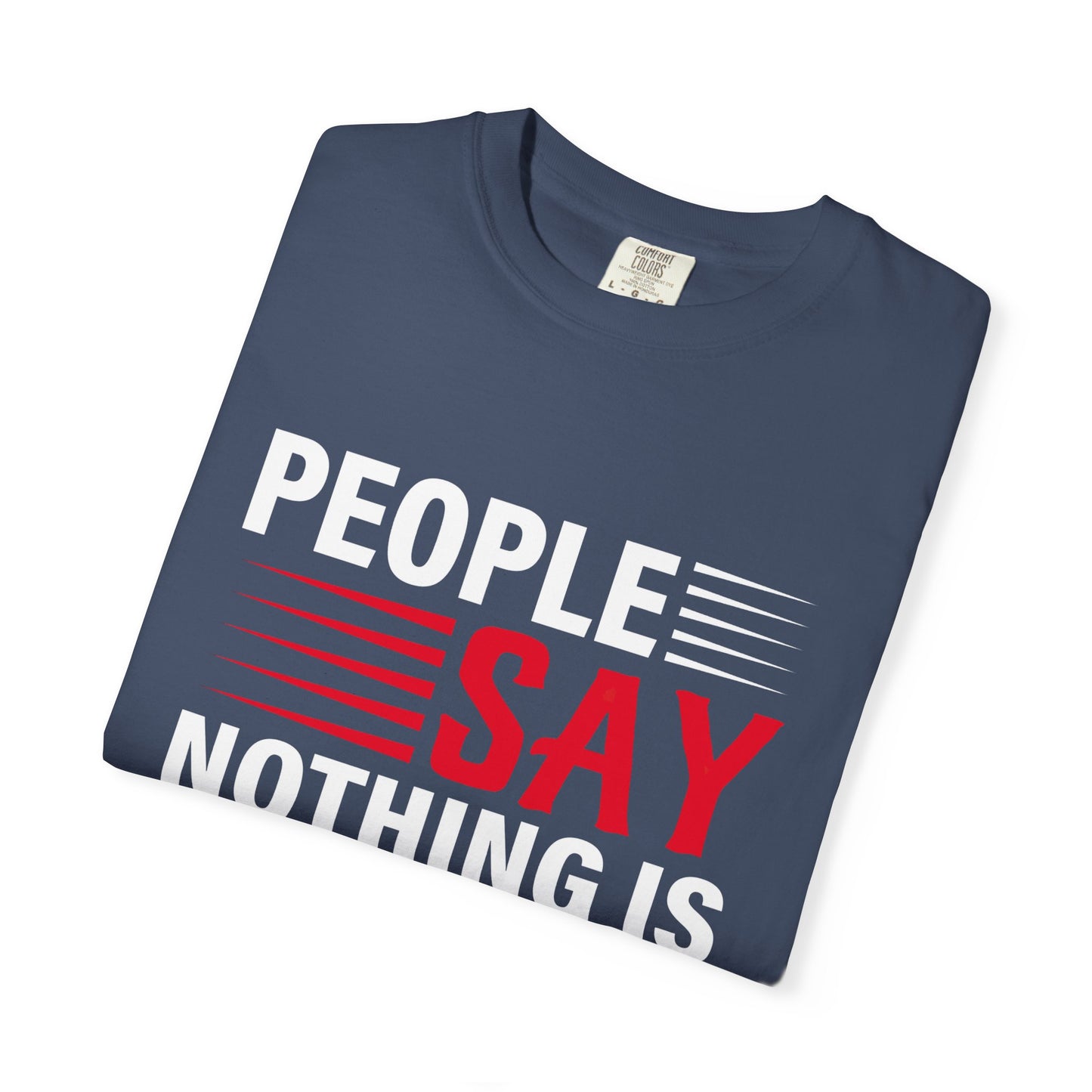 People Say Nothing Is Impossible T-shirt - Funny Casual Wear