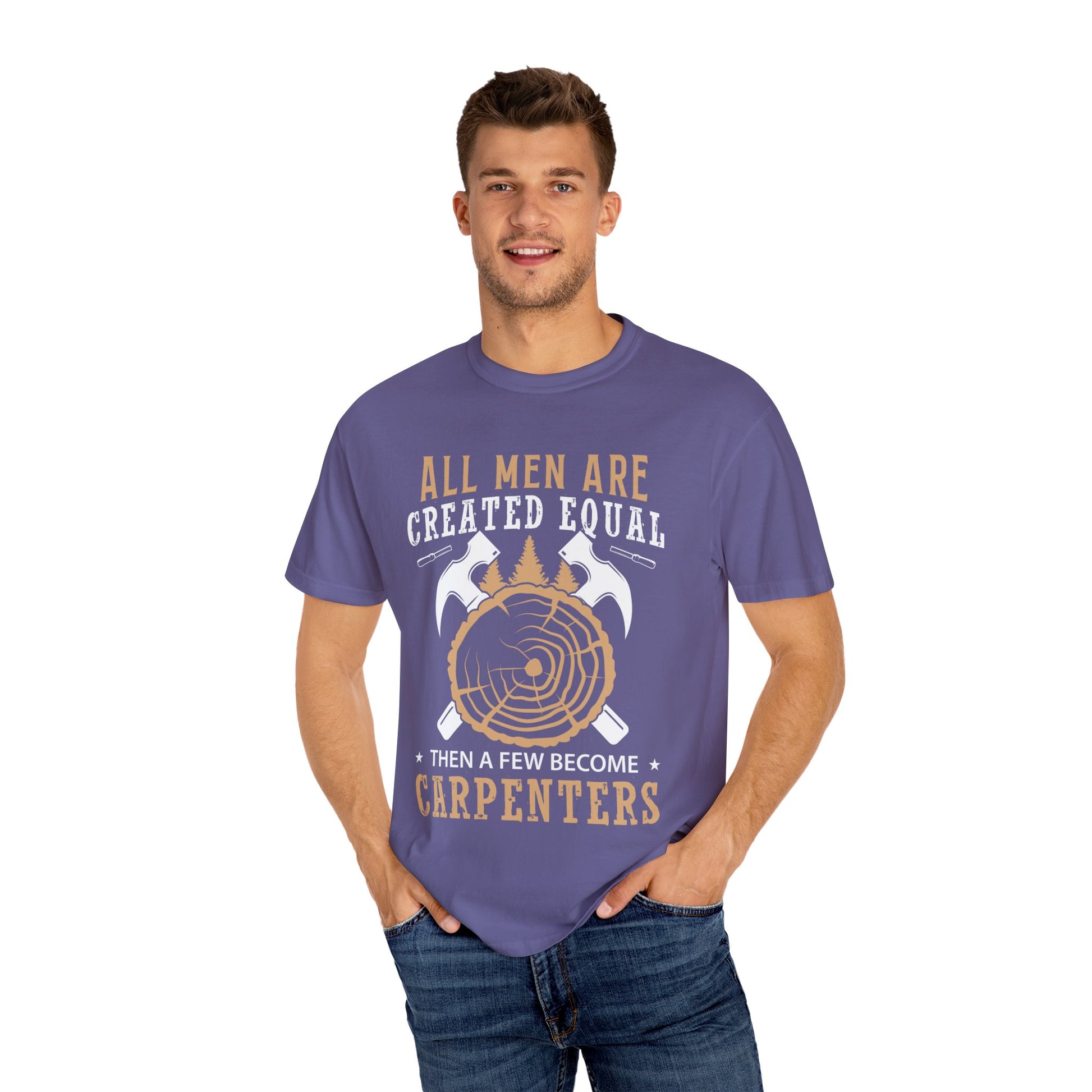 All Men Are Created Equal Carpenter T-Shirt - Unisex Garment-Dyed Tee for Woodworkers