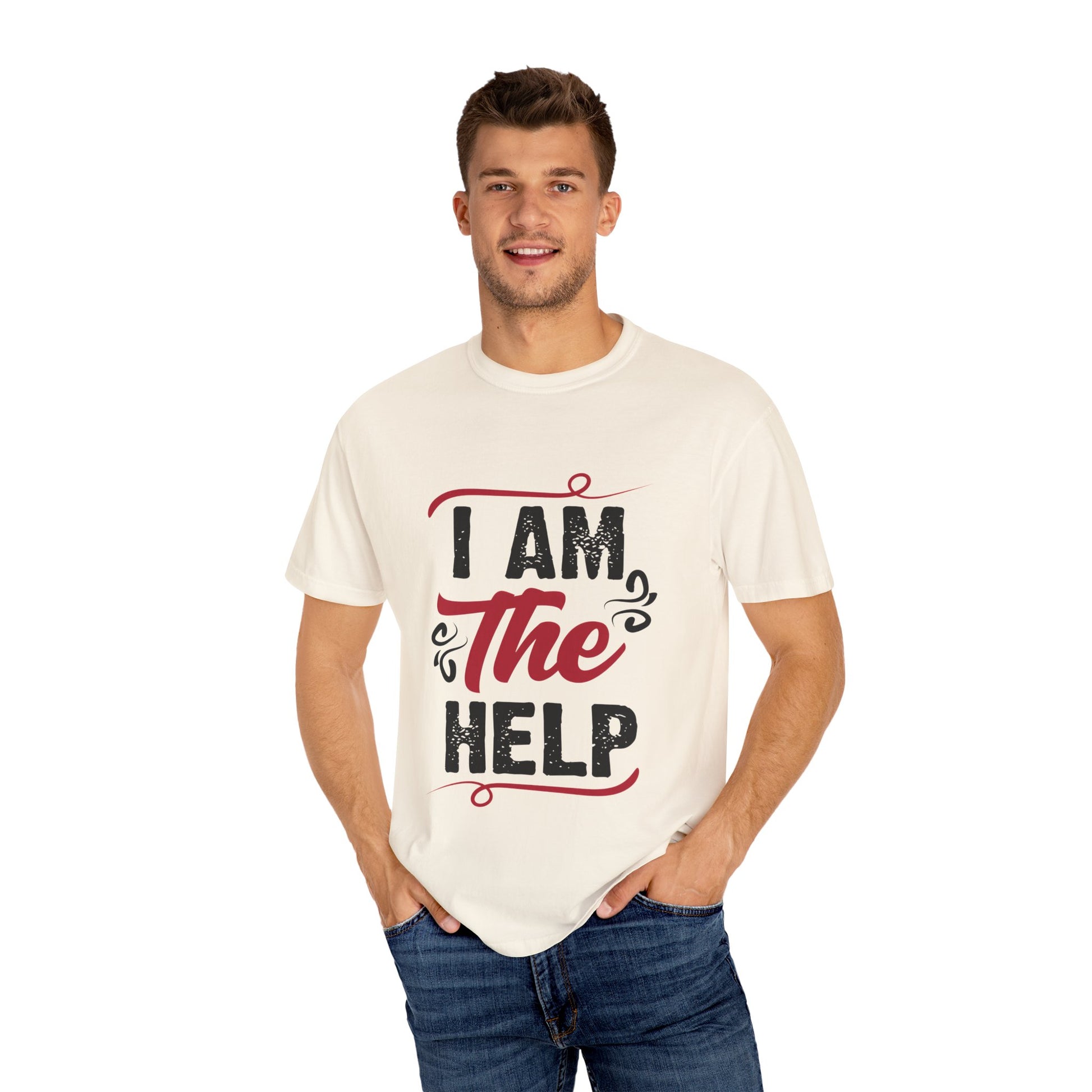 I Am The Help Unisex Garment-Dyed T-Shirt